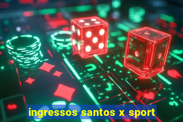 ingressos santos x sport